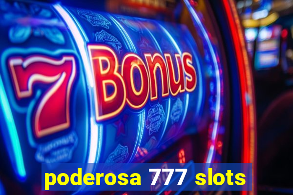 poderosa 777 slots