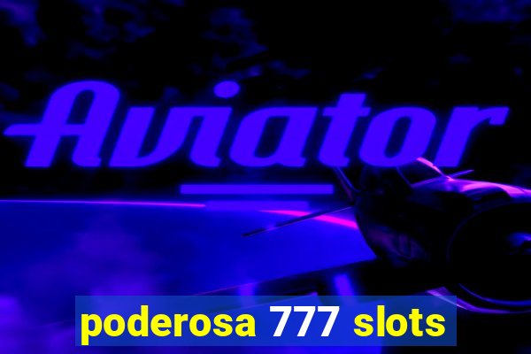 poderosa 777 slots