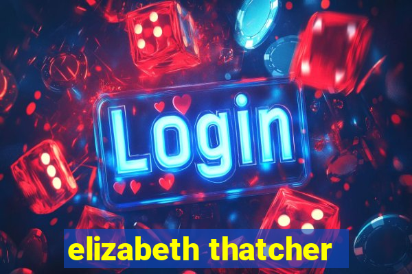 elizabeth thatcher