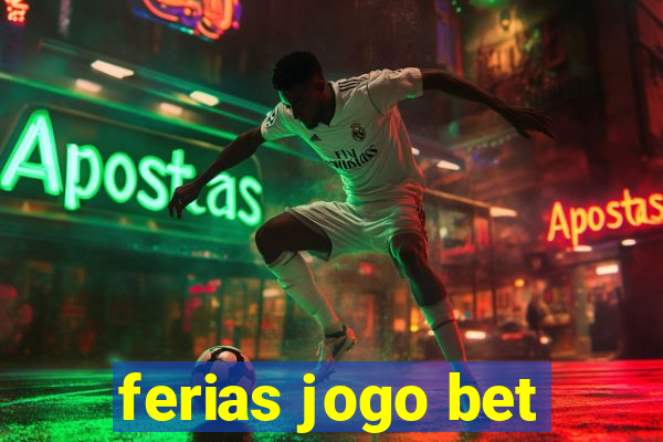 ferias jogo bet