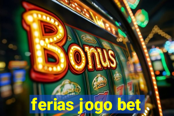 ferias jogo bet