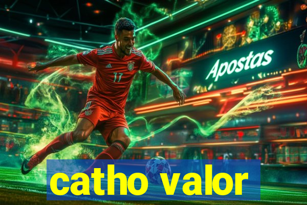 catho valor