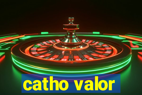 catho valor