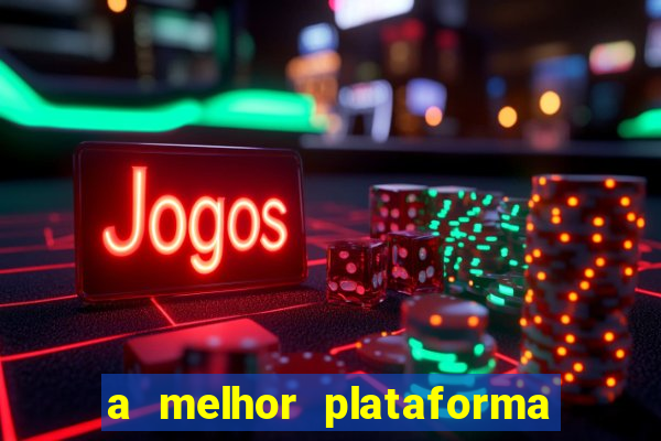 a melhor plataforma de jogo para ganhar dinheiro