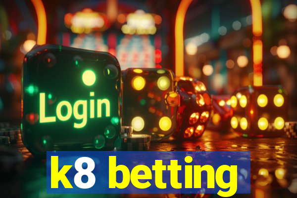 k8 betting