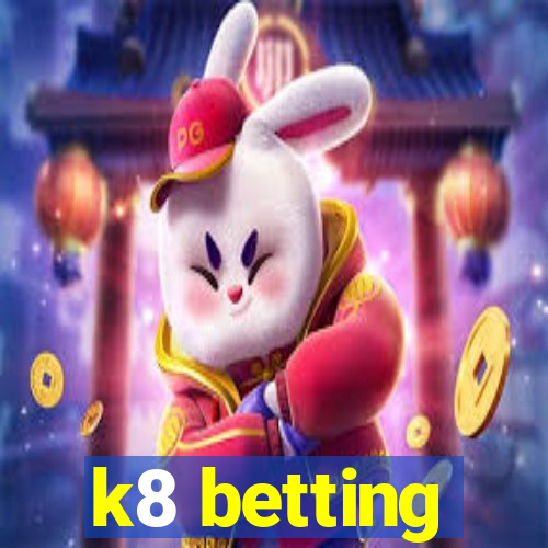 k8 betting