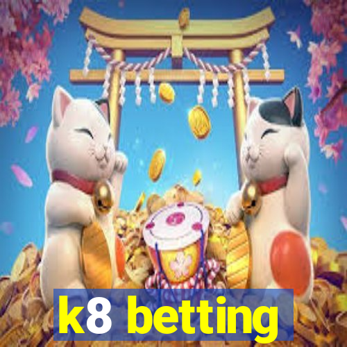 k8 betting