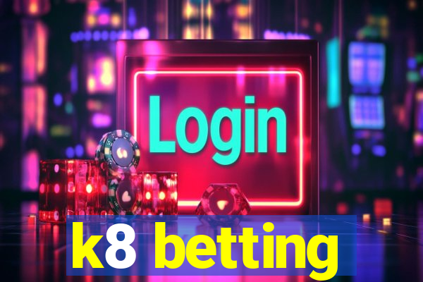 k8 betting