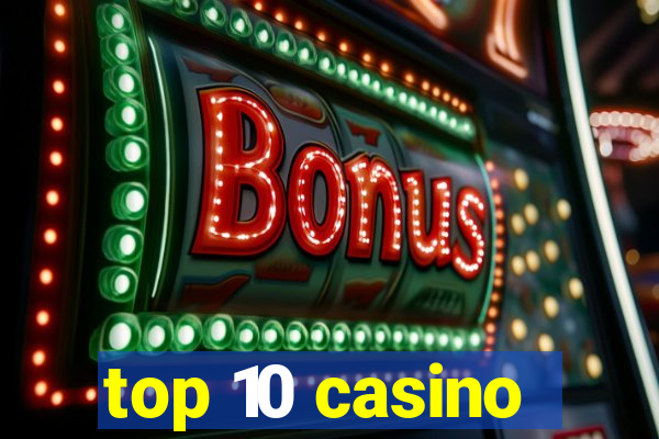 top 10 casino