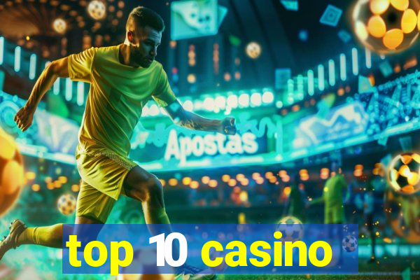 top 10 casino