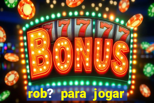 rob? para jogar fortune tiger