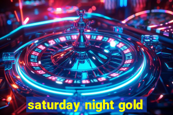 saturday night gold