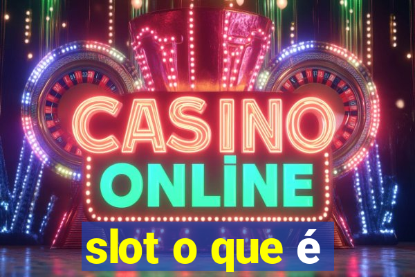 slot o que é