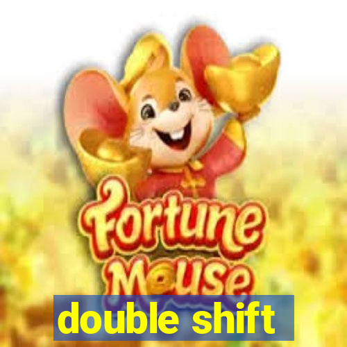 double shift