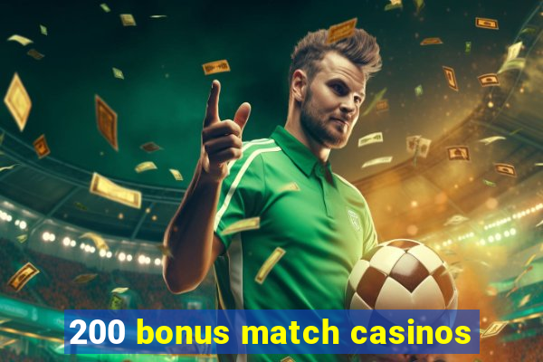 200 bonus match casinos