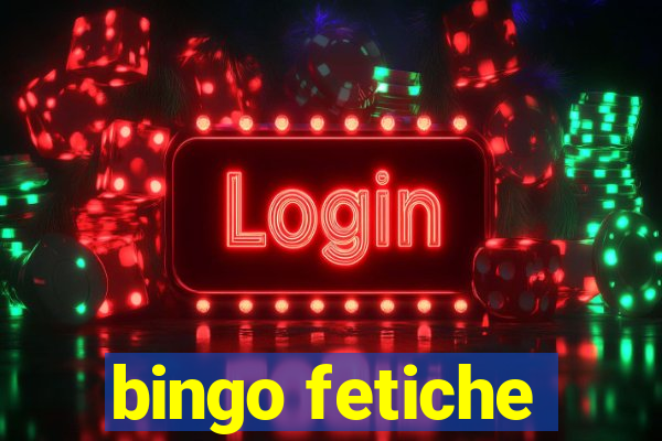 bingo fetiche