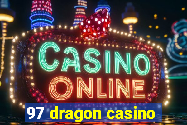 97 dragon casino