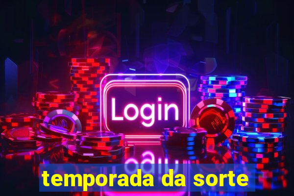 temporada da sorte