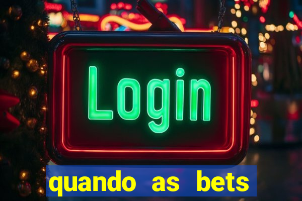 quando as bets foram liberadas