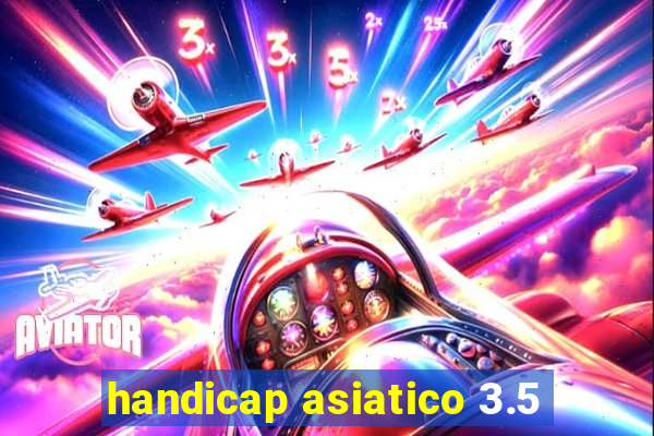 handicap asiatico 3.5