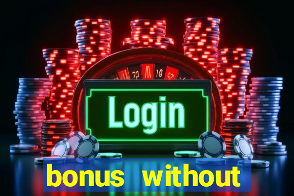 bonus without deposit casino