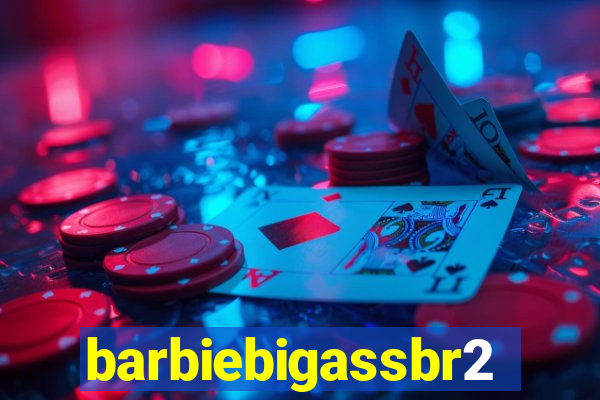 barbiebigassbr2