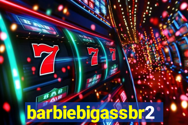 barbiebigassbr2