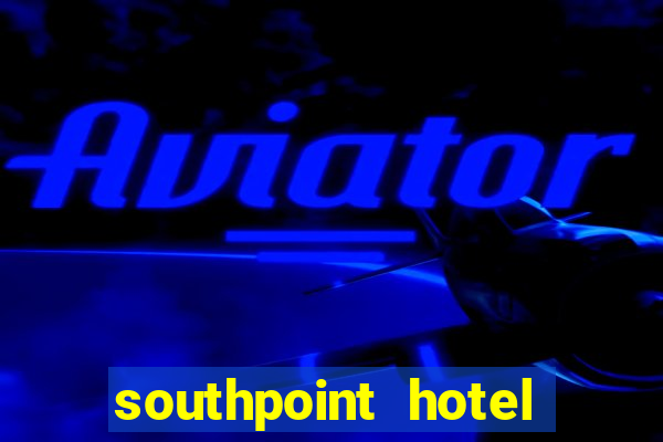 southpoint hotel and casino