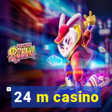 24 m casino