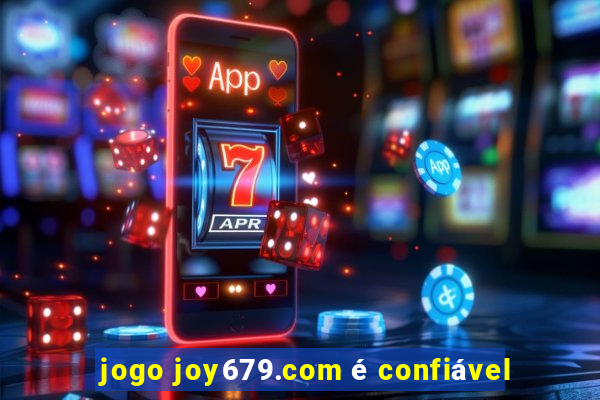 jogo joy679.com é confiável