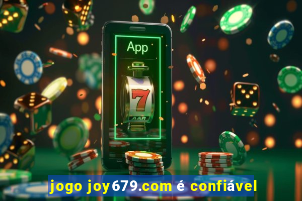 jogo joy679.com é confiável