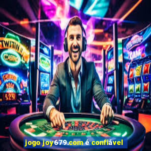 jogo joy679.com é confiável