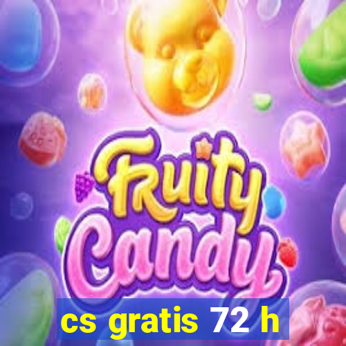 cs gratis 72 h