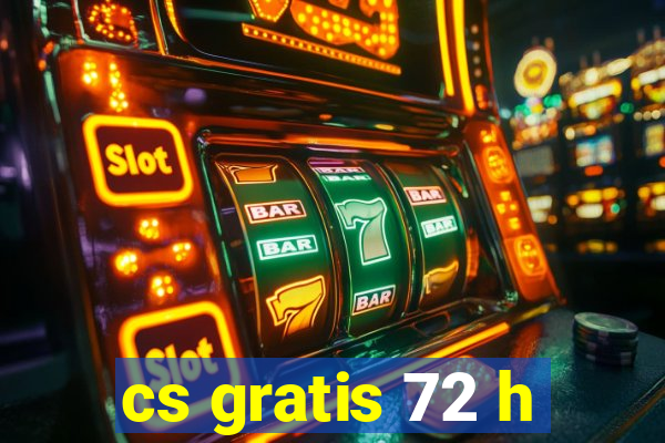 cs gratis 72 h