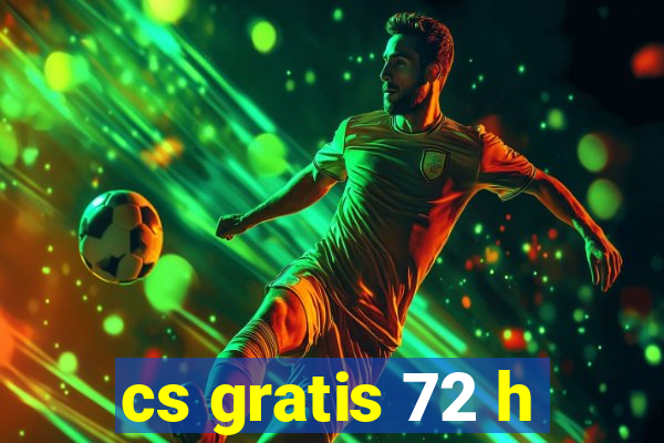 cs gratis 72 h