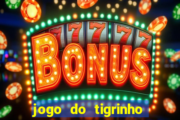 jogo do tigrinho que nao precisa depositar