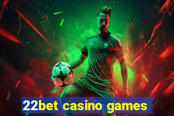 22bet casino games