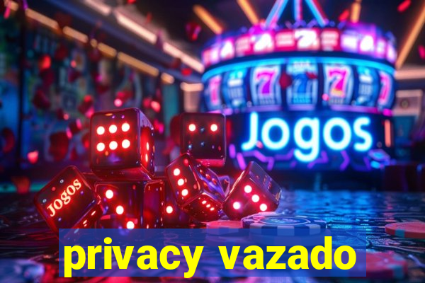 privacy vazado