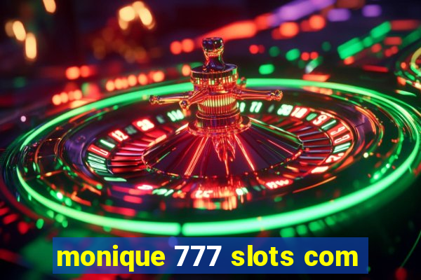 monique 777 slots com