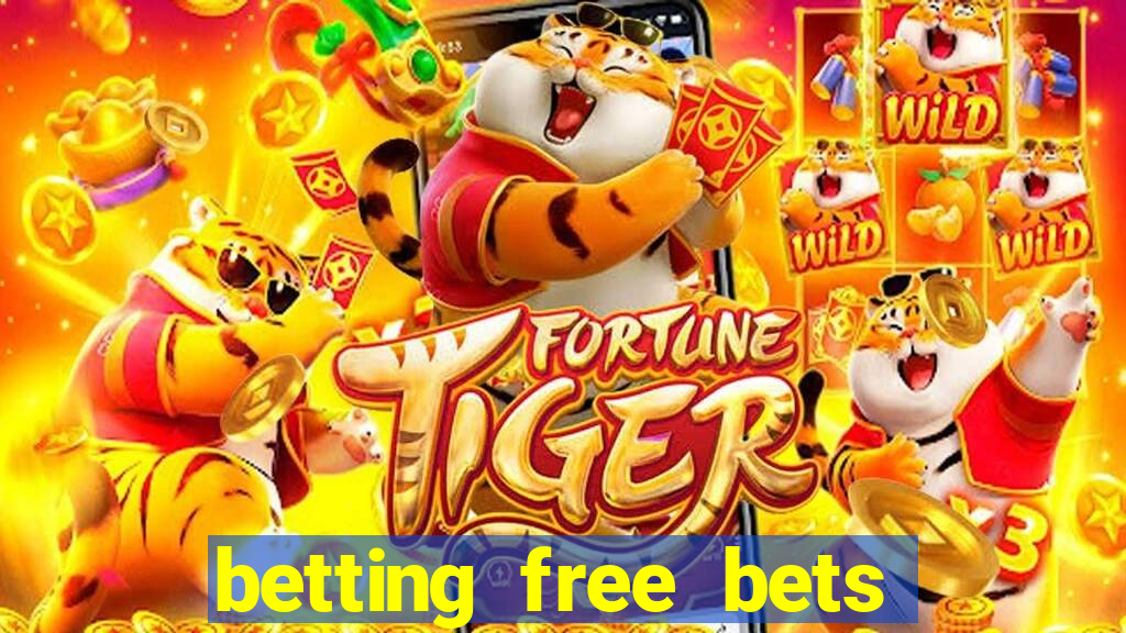 betting free bets no deposit