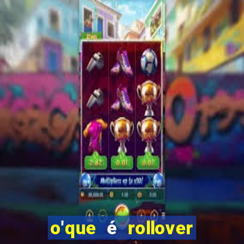 o'que é rollover no jogo