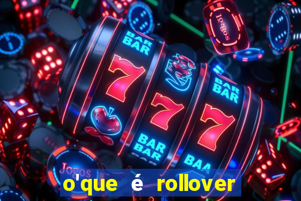 o'que é rollover no jogo