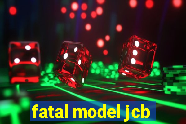 fatal model jcb