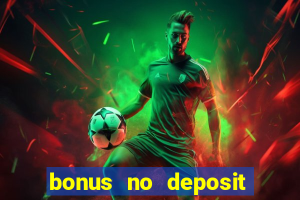 bonus no deposit casino online