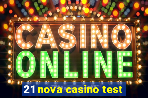 21 nova casino test