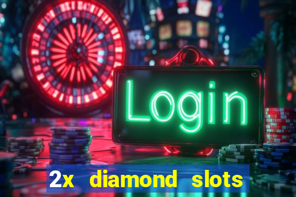 2x diamond slots paga de verdade