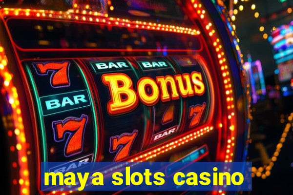 maya slots casino