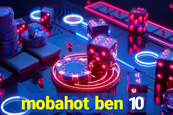 mobahot ben 10