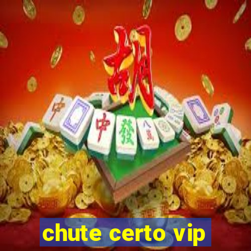 chute certo vip