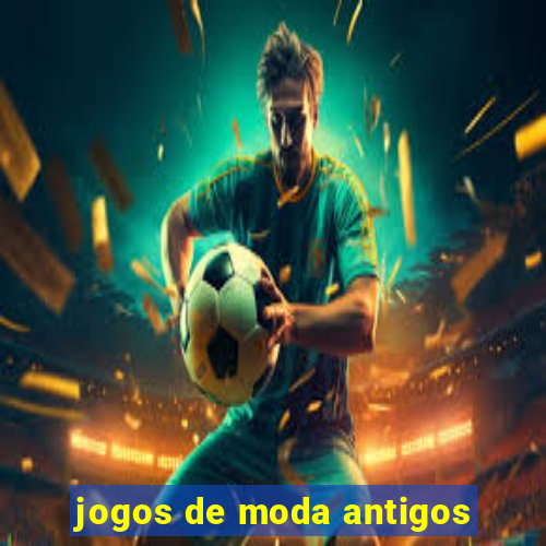 jogos de moda antigos